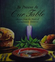 Front cover of Be present at our table by United Methodist Church (Germantown, Tenn.)