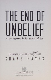 Front cover of The end of unbelief by Shane Hayes