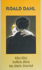 Front cover of Works (Kiss Kiss / My Uncle Oswald / Switch Bitch) by Roald Dahl