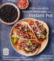 Cover of Libro Esencial de Recetas Mexicanas para Instant Pot / the Essential Mexican Instant Pot Cookbook by Deborah Schneider