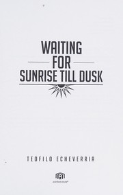 Front cover of Waiting for sunrise till dusk by Teofilo Echeverria