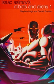 Front cover of Isaac Asimov's Robots and Aliens. Volume One by Stephen Leigh