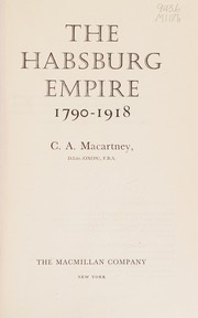 Cover of The Habsburg Empire, 1790-1918 by C. A. Macartney