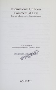 Front cover of INTERNATIONAL UNIFORM COMMERCIAL LAW: TOWARD A PROGRESSIVE CONSCIOUSNESS by LOUIS MARQUIS