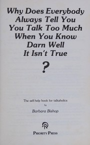 Cover of Why Does Everybody Always Tell You You Talk Too Much When You Know Darn Well It Isn't True by Barbara Bishop