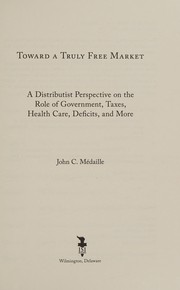 Front cover of Toward a truly free market by John C. Médaille