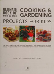 Front cover of Ultimate Book of Step-By-Step Cooking and Gardening Projects for Kids by Nancy McDougall