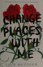 Front cover of Change places with me by Lois Metzger