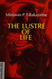 Front cover of The lustre of life by Miṇivan Pi Tilakaratna