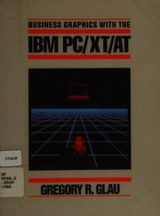 Front cover of Business graphics with the IBM PC/XT/AT by Gregory R. Glau