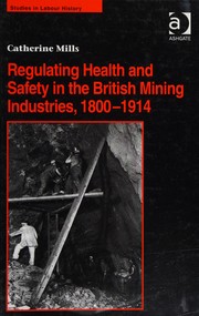 Front cover of Regulating health and safety in the British mining industries, 1800-1914 by Catherine Mills