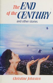 Front cover of The end of the century, and other stories by Christine Johnston