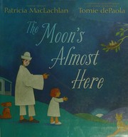 Cover of The moon's almost here by Patricia MacLachlan