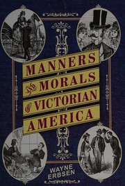 Front cover of Manners & morals of Victorian America by Wayne Erbsen