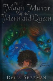 Front cover of The Magic Mirror of the Mermaid Queen by Delia Sherman