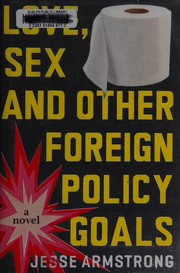 Front cover of Love, sex and other foreign policy goals by Jesse Armstrong