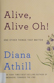 Front cover of Alive, alive oh! and other things that matter by Diana Athill