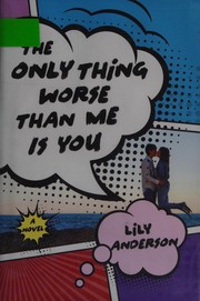 Front cover of The only thing worse than me is you by Lily Anderson