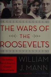 Front cover of The wars of the Roosevelts by William J. Mann