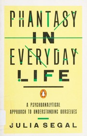 Front cover of Phantasy in Everyday Life, A Psychoanalytical Approach to Understanding Ourselves by Julia Segal