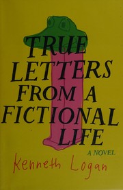 Front cover of True letters from a fictional life by Kenneth Logan