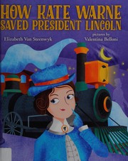 Cover of How Kate Warne saved President Lincoln by Elizabeth Van Steenwyk