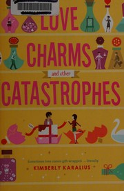 Front cover of Love charms and other catastrophes by Kimberly Karalius
