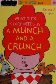 Front cover of What this story needs is a munch and a crunch by Emma J. Virján