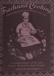 Front cover of Freehand cooking, or, Kitchen codgering for fun and healthy, tasty eating by Francis J. Martin
