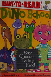 Front cover of Say cheese, Teddy Rex! by Bonnie Williams