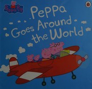 Front cover of Peppa Goes Around the World by Peppa Pig Staff