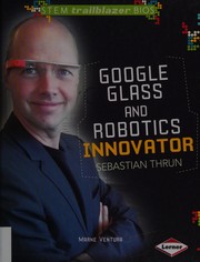 Front cover of Google Glass and Robotics Innovator Sebastian Thrun by Marne Ventura