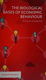 Front cover of The biological bases of economic behaviour by David McFarland