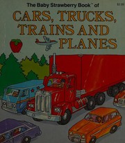 Cover of The baby strawberry book of cars, trucks, trains, and planes by Lawrence Di Fiori