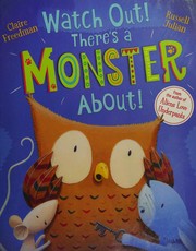 Front cover of Watch Out! There's a Monster About! by Claire Freedman