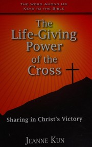 Cover of The life-giving power of the cross by Jeanne Kun
