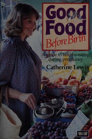 Cover of Good food before birth by Catherine Lewis