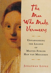 Front cover of The man who made Vermeers by Jonathan Lopez
