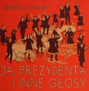 Front cover of Ja, prezydenta i inne głosy by Hanna Samson