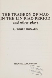 Front cover of The tragedy of Mao in the Lin Piao period and other plays by Howard, Roger