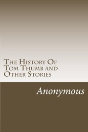 Front cover of The History Of Tom Thumb and Other Stories by Anonymous
