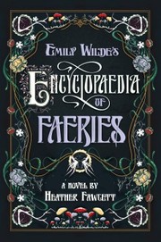 Front cover of Emily Wilde's Encyclopaedia of Faeries by Heather M. Fawcett