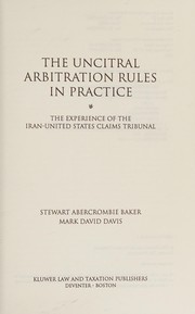 Cover of The UNCITRAL arbitration rules in practice by Stewart A. Baker