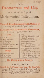 Cover of The description and use of an universal and perpetual mathematical instrument ... shewing the most expeditious and exact method of solving all practical questions in arithmetick, trigonometry, navigation, dyalling, astronomy, &c. ... by Benjamin Scott