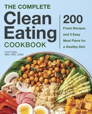 Front cover of The Complete Clean Eating Cookbook by Laura Ligos