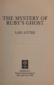 Cover of The mystery of Ruby's ghost by Lael Littke