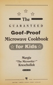 Front cover of The guaranteed goof-proof microwave cookbook for kids by Margie Kreschollek