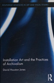 Front cover of Installation Art and the Practices of Archivalism by David Houston Jones