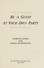 Front cover of Be a guest at your own party by Florence Lowell