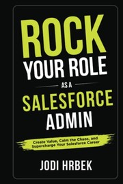 Front cover of Rock Your Role As a Salesforce Admin by Jodi Hrbek